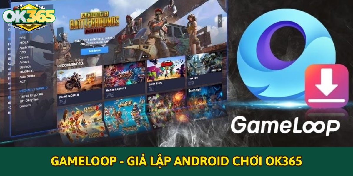 Gameloop - GIả lập Android chơi OK365