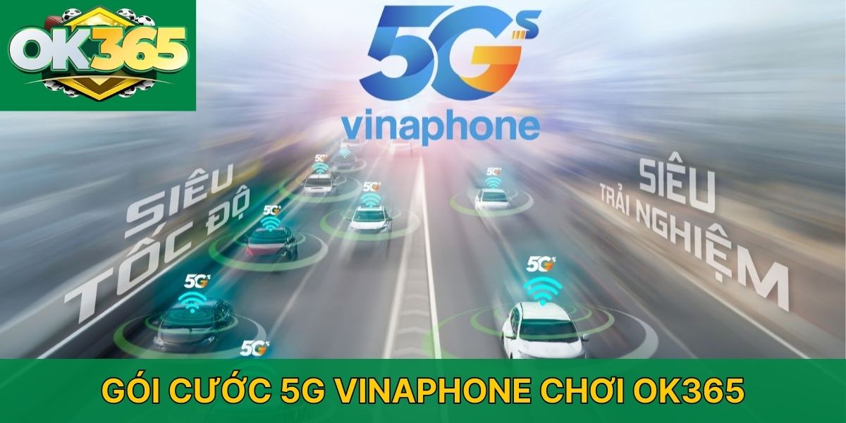 Gói cước 5G Vinaphone chơi OK365